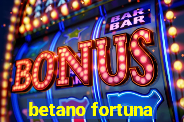 betano fortuna